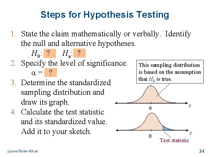 Steps for Hypothesis Testing 1. State the claim mathematically or verbally. Identify the null