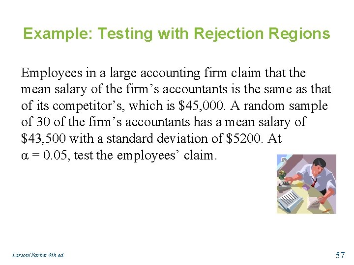 Example: Testing with Rejection Regions Employees in a large accounting firm claim that the