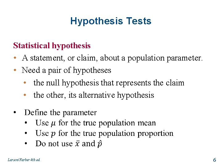 Hypothesis Tests Statistical hypothesis • A statement, or claim, about a population parameter. •