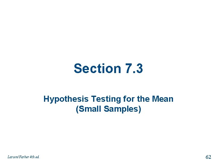 Section 7. 3 Hypothesis Testing for the Mean (Small Samples) Larson/Farber 4 th ed.