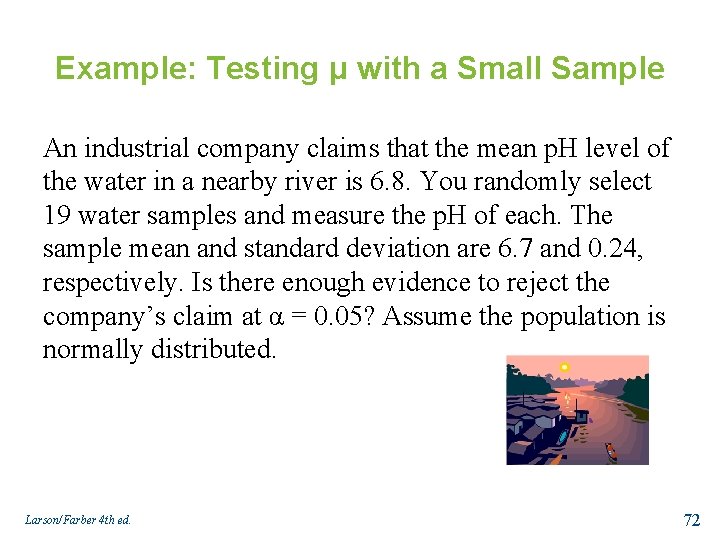 Example: Testing μ with a Small Sample An industrial company claims that the mean