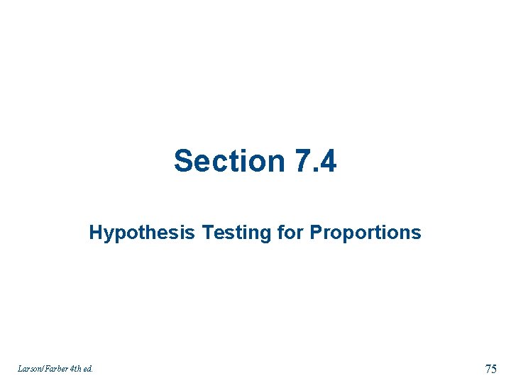 Section 7. 4 Hypothesis Testing for Proportions Larson/Farber 4 th ed. 75 