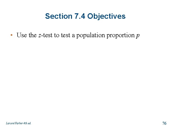 Section 7. 4 Objectives • Use the z-test to test a population proportion p