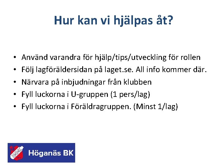 Hur kan vi hjälpas åt? • • • Använd varandra för hjälp/tips/utveckling för rollen