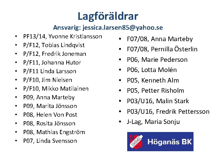 Lagföräldrar Ansvarig: jessica. larsen 85@yahoo. se • • • • PF 13/14, Yvonne Kristiansson