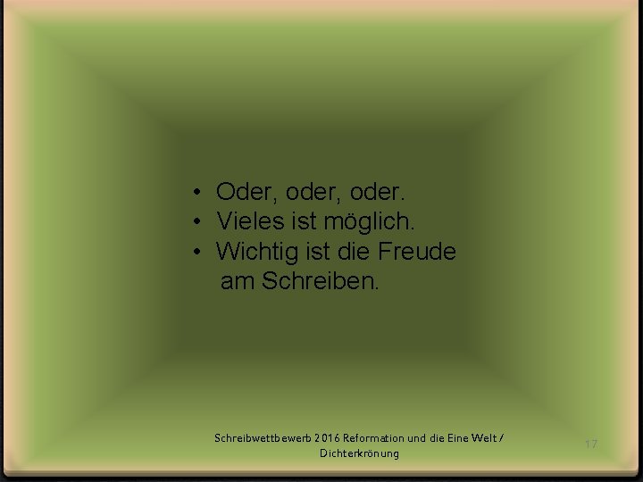  • Oder, oder. • Vieles ist möglich. • Wichtig ist die Freude am