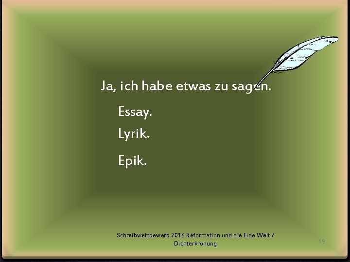 Ja, ich habe etwas zu sagen. Essay. Lyrik. Epik. Schreibwettbewerb 2016 Reformation und die