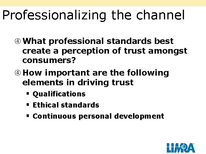Professionalizing the channel What professional standards best create a perception of trust amongst consumers?