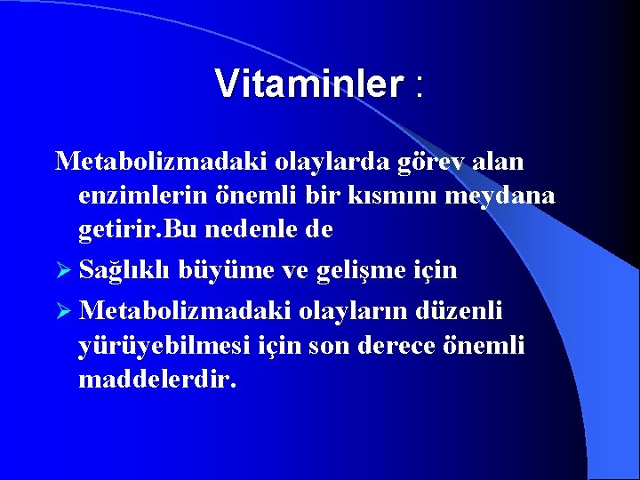 Vitaminler : Metabolizmadaki olaylarda görev alan enzimlerin önemli bir kısmını meydana getirir. Bu nedenle