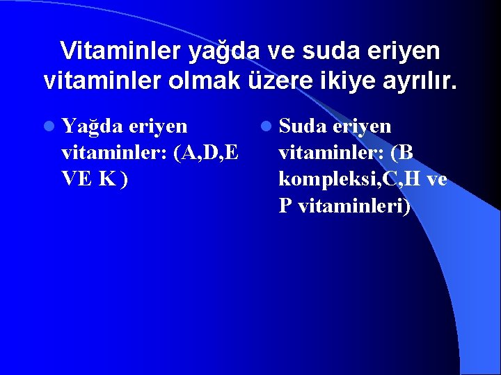 Vitaminler yağda ve suda eriyen vitaminler olmak üzere ikiye ayrılır. l Yağda eriyen l