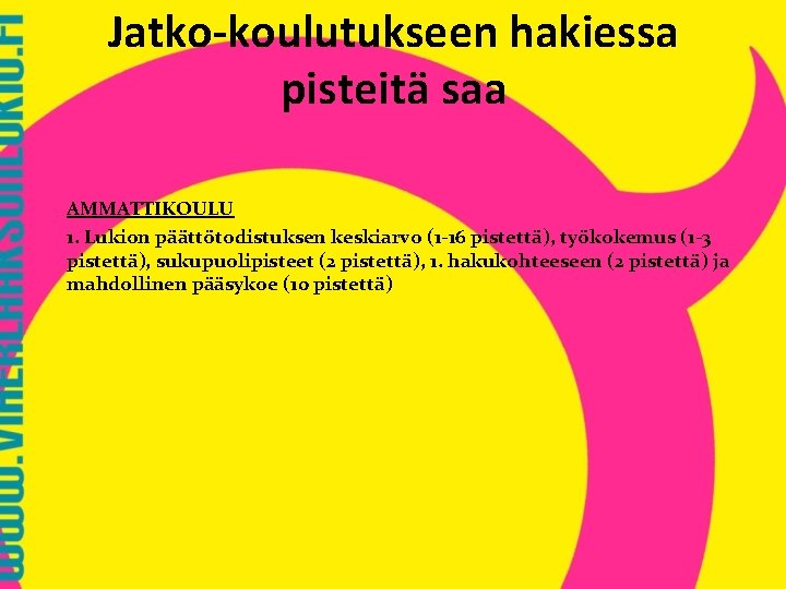 Jatko-koulutukseen hakiessa pisteitä saa AMMATTIKOULU 1. Lukion päättötodistuksen keskiarvo (1 -16 pistettä), työkokemus (1