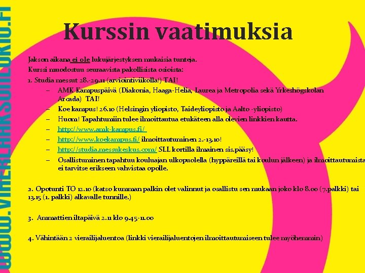 Kurssin vaatimuksia Jakson aikana ei ole lukujärjestyksen mukaisia tunteja. Kurssi muodostuu seuraavista pakollisista osioista: