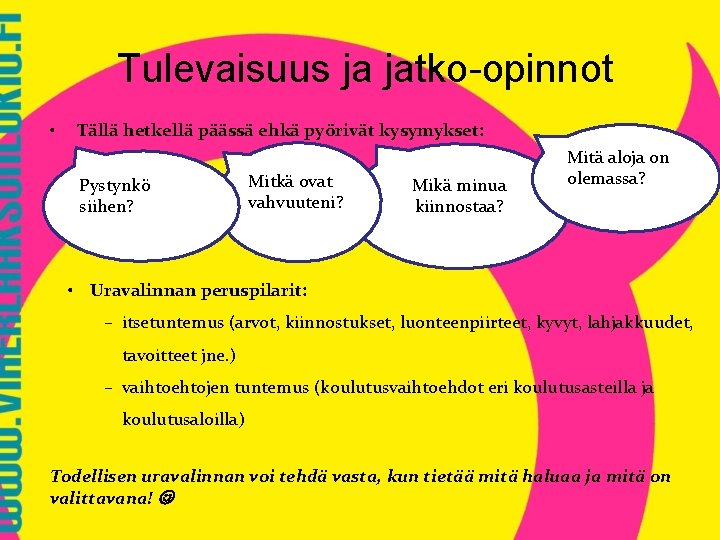 Tulevaisuus ja jatko-opinnot • Tällä hetkellä päässä ehkä pyörivät kysymykset: Pystynkö siihen? Mitkä ovat