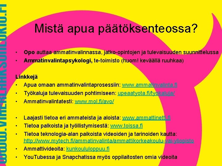 Mistä apua päätöksenteossa? • • Opo auttaa ammatinvalinnassa, jatko-opintojen ja tulevaisuuden suunnittelussa Ammatinvalintapsykologi, te-toimisto