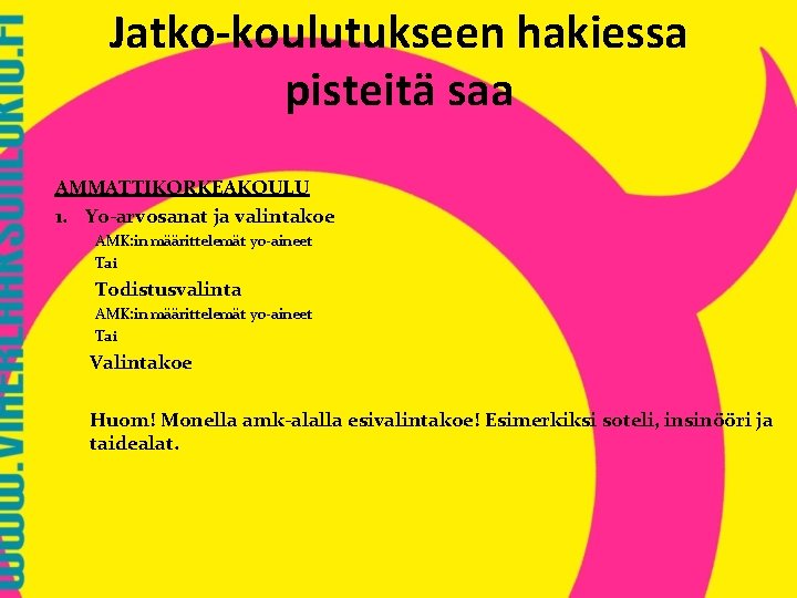 Jatko-koulutukseen hakiessa pisteitä saa AMMATTIKORKEAKOULU 1. Yo-arvosanat ja valintakoe AMK: in määrittelemät yo-aineet Tai