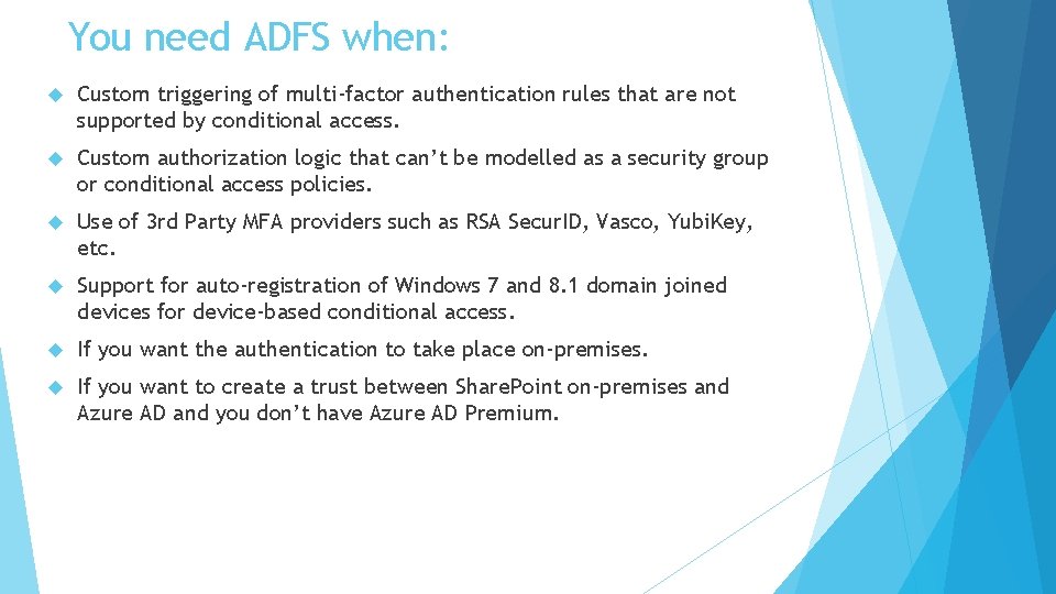 You need ADFS when: Custom triggering of multi-factor authentication rules that are not supported