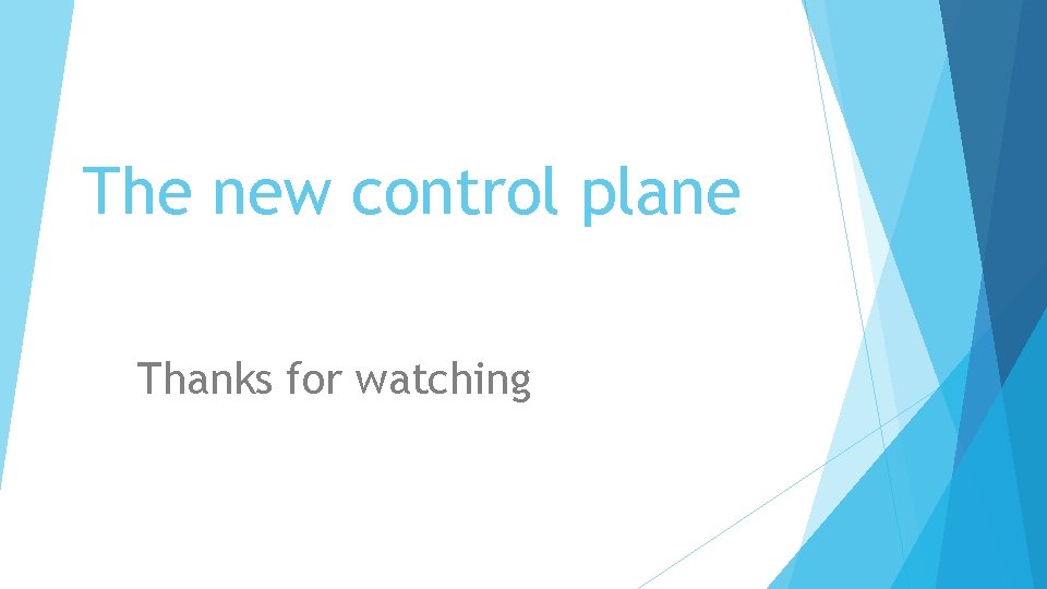 The new control plane Thanks for watching 