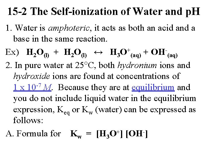 15 -2 The Self-ionization of Water and p. H 1. Water is amphoteric, it