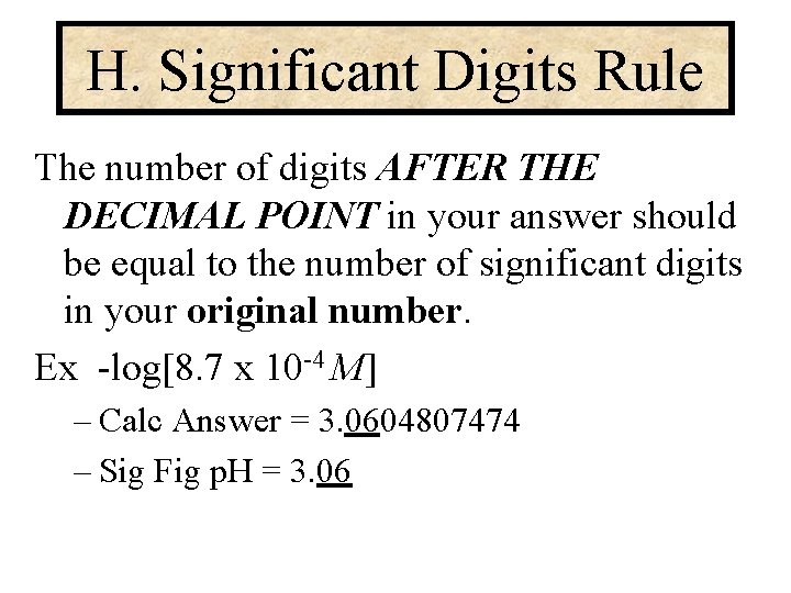 H. Significant Digits Rule The number of digits AFTER THE DECIMAL POINT in your