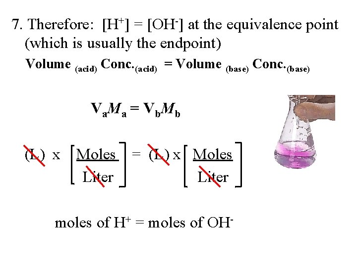 7. Therefore: [H+] = [OH ] at the equivalence point (which is usually the