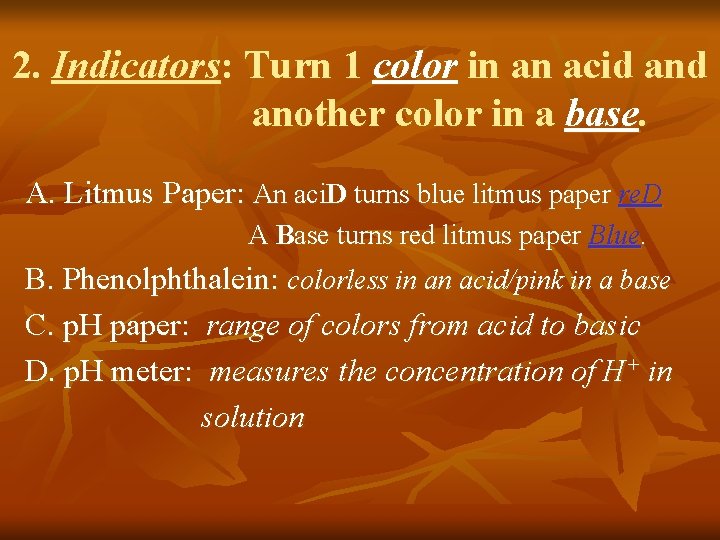 2. Indicators: Turn 1 color in an acid another color in a base. A.