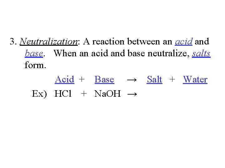 3. Neutralization: A reaction between an acid and base. When an acid and base