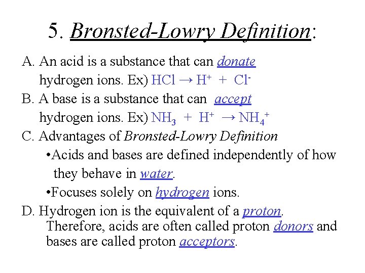 5. Bronsted-Lowry Definition: A. An acid is a substance that can donate hydrogen ions.