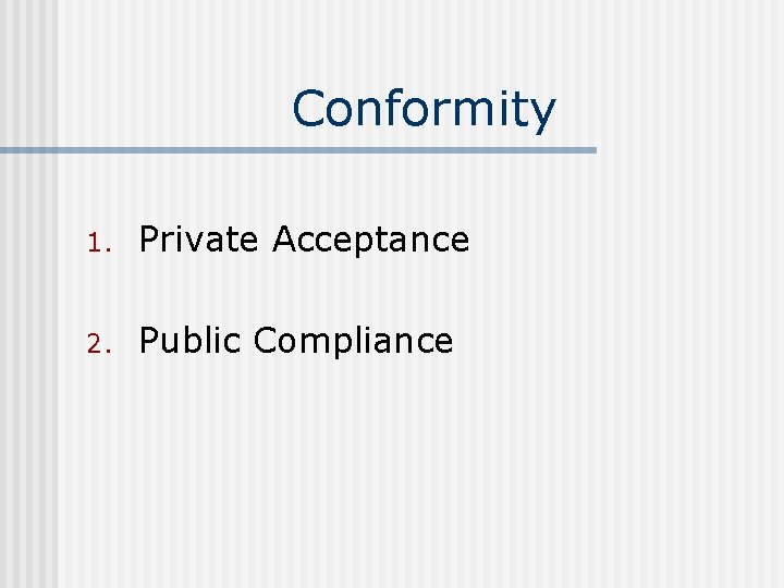 Conformity 1. Private Acceptance 2. Public Compliance 