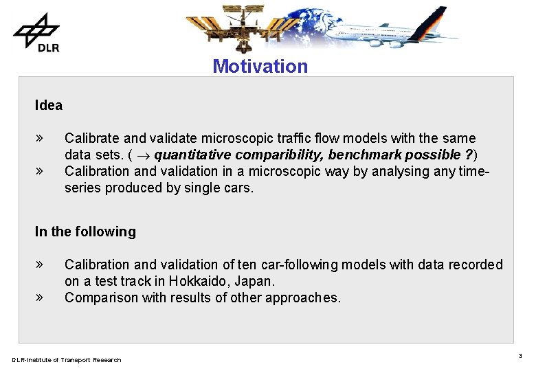 Motivation Idea » » Calibrate and validate microscopic traffic flow models with the same