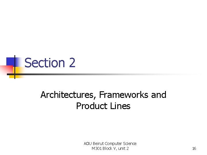 Section 2 Architectures, Frameworks and Product Lines AOU Beirut Computer Science M 301 Block