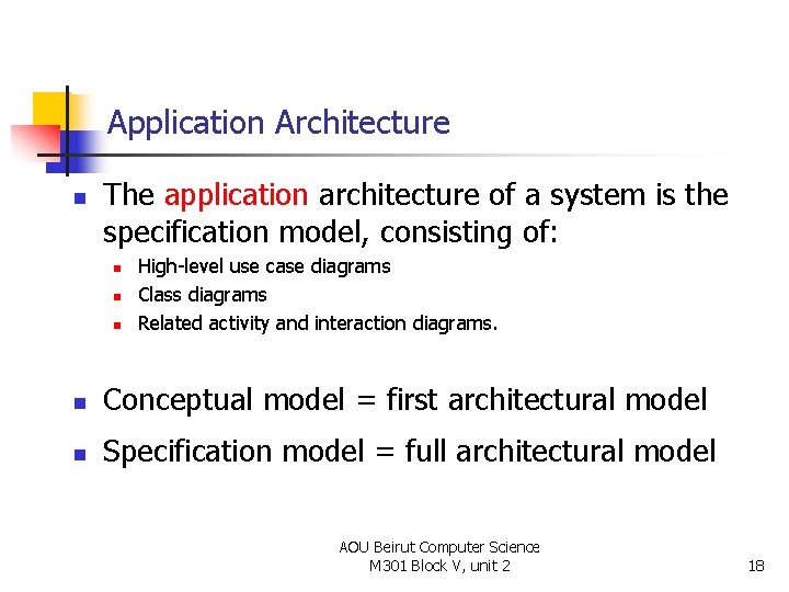 Application Architecture n The application architecture of a system is the specification model, consisting