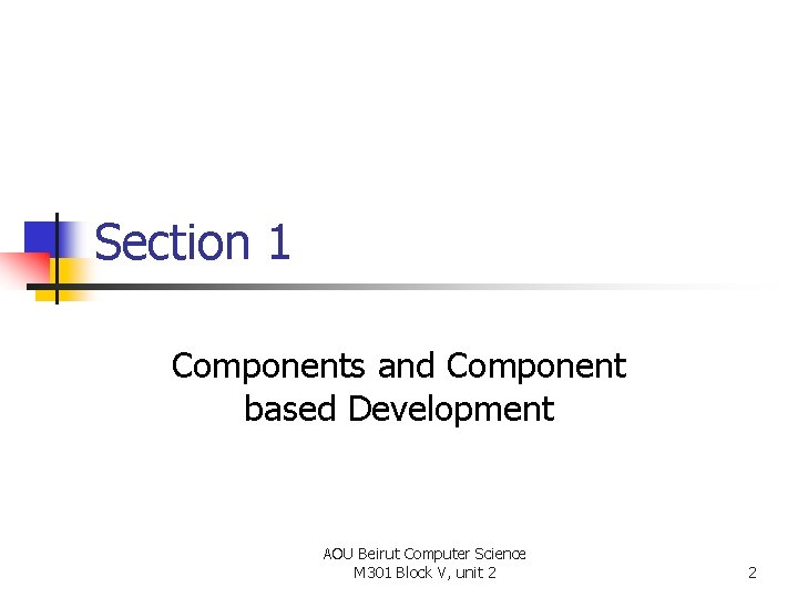 Section 1 Components and Component based Development AOU Beirut Computer Science M 301 Block