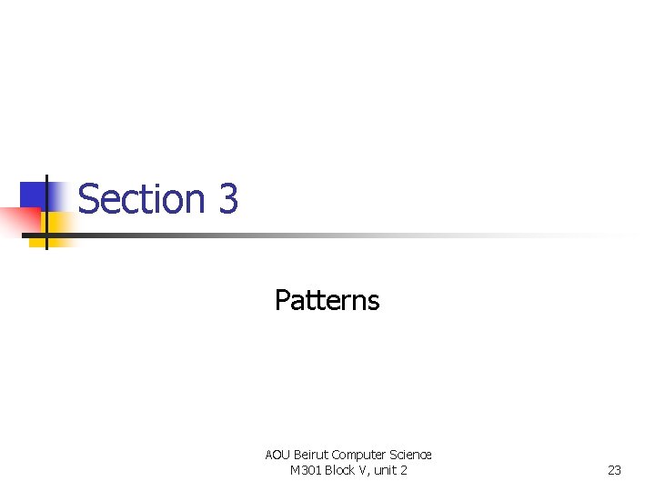 Section 3 Patterns AOU Beirut Computer Science M 301 Block V, unit 2 23