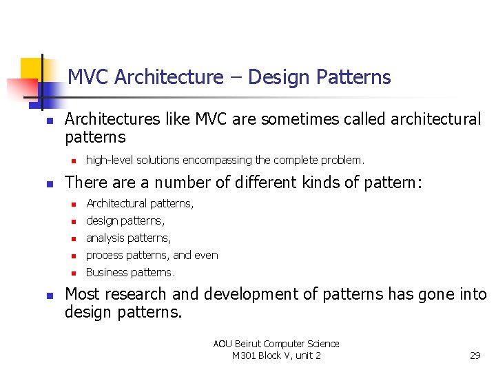 MVC Architecture – Design Patterns n Architectures like MVC are sometimes called architectural patterns