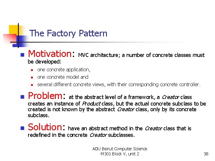 The Factory Pattern n Motivation: MVC architecture; a number of concrete classes must be