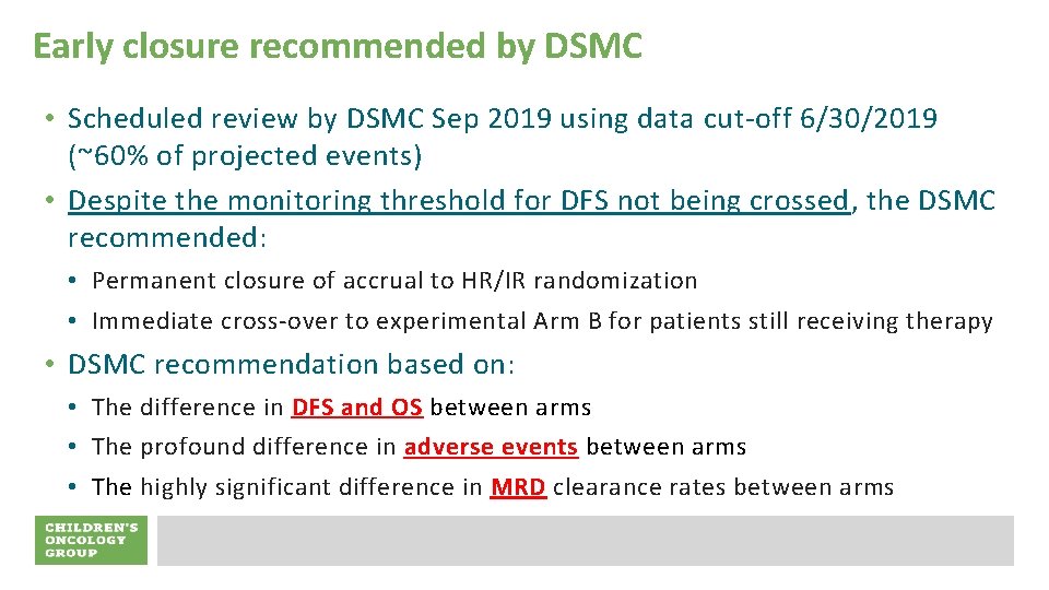 Early closure recommended by DSMC • Scheduled review by DSMC Sep 2019 using data
