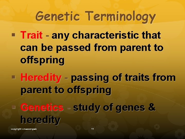 Genetic Terminology § Trait - any characteristic that can be passed from parent to