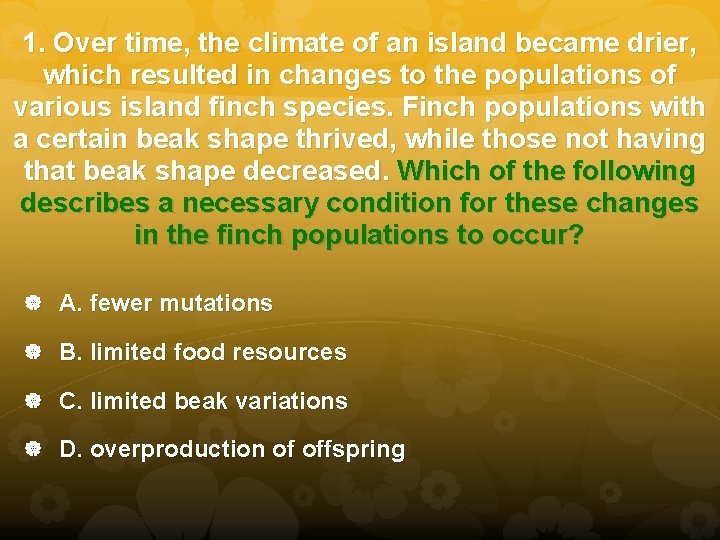 1. Over time, the climate of an island became drier, which resulted in changes