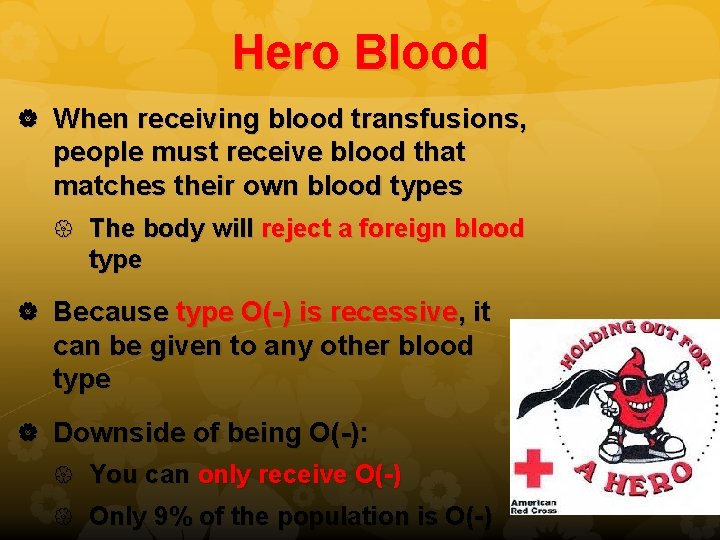 Hero Blood When receiving blood transfusions, people must receive blood that matches their own