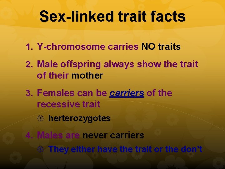Sex-linked trait facts 1. Y-chromosome carries NO traits 2. Male offspring always show the