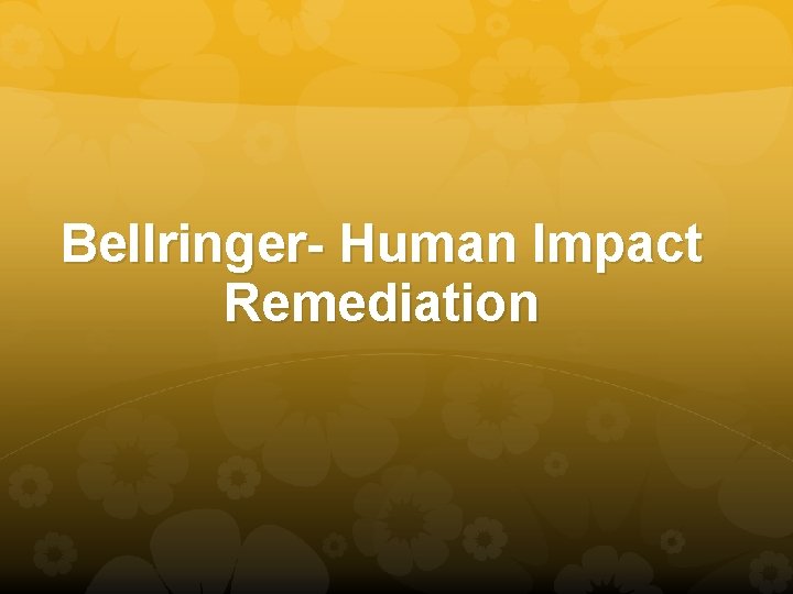 Bellringer- Human Impact Remediation 