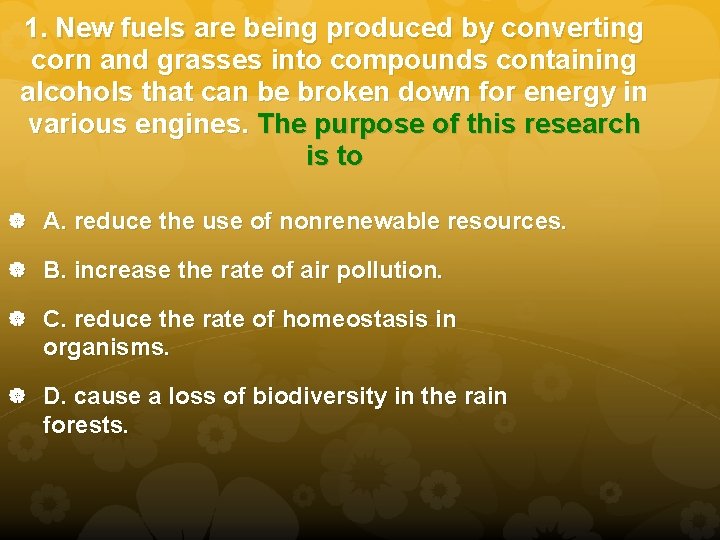 1. New fuels are being produced by converting corn and grasses into compounds containing