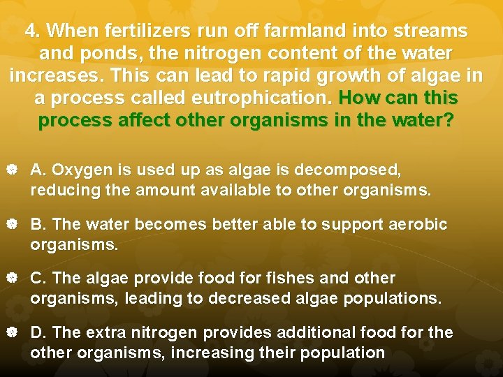 4. When fertilizers run off farmland into streams and ponds, the nitrogen content of