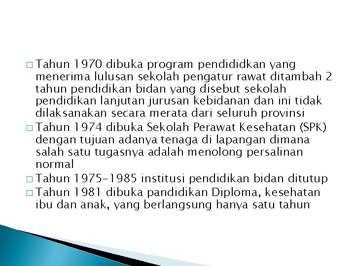 � Tahun 1970 dibuka program pendididkan yang menerima lulusan sekolah pengatur rawat ditambah 2