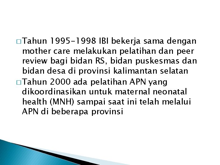 � Tahun 1995 -1998 IBI bekerja sama dengan mother care melakukan pelatihan dan peer