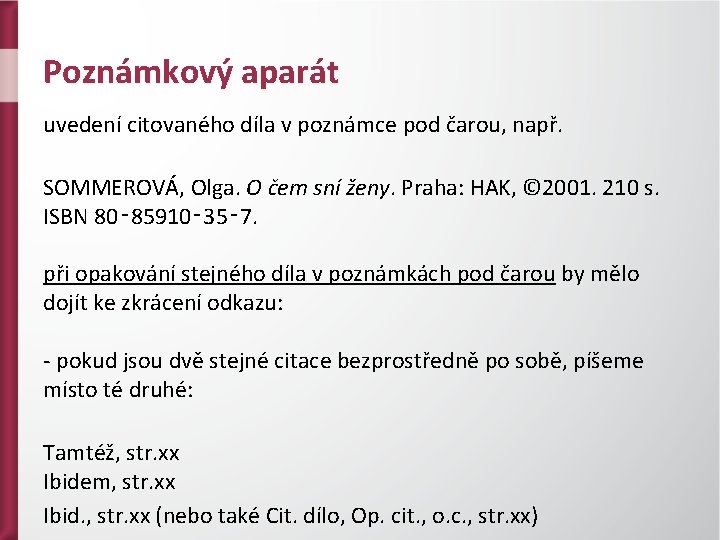 Poznámkový aparát uvedení citovaného díla v poznámce pod čarou, např. SOMMEROVÁ, Olga. O čem