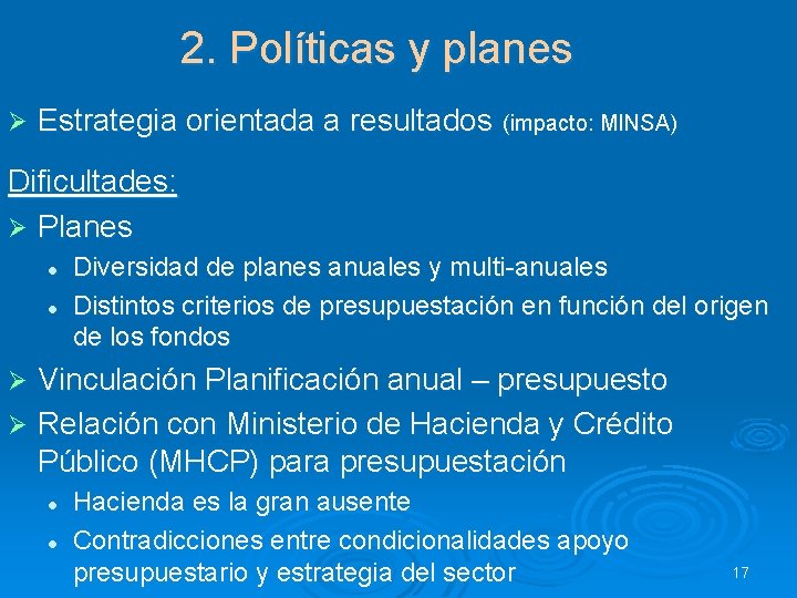2. Políticas y planes Ø Estrategia orientada a resultados (impacto: MINSA) Dificultades: Ø Planes