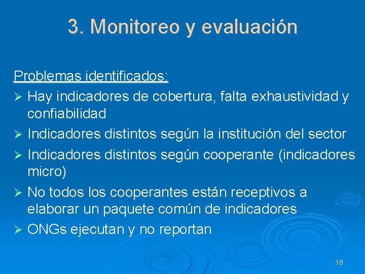 3. Monitoreo y evaluación Problemas identificados: Ø Hay indicadores de cobertura, falta exhaustividad y