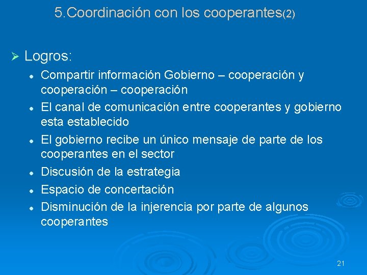 5. Coordinación con los cooperantes(2) Ø Logros: l l l Compartir información Gobierno –