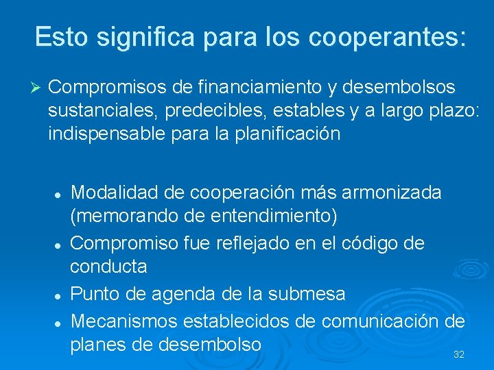 Esto significa para los cooperantes: Ø Compromisos de financiamiento y desembolsos sustanciales, predecibles, estables